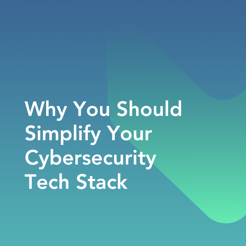 Cover for "Why You Should Simplify Your Cybersecurity Tech Stack" eBook