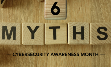 Cybersecurity Awareness Month: Exposing 6 Myths That Threaten Digital Safety