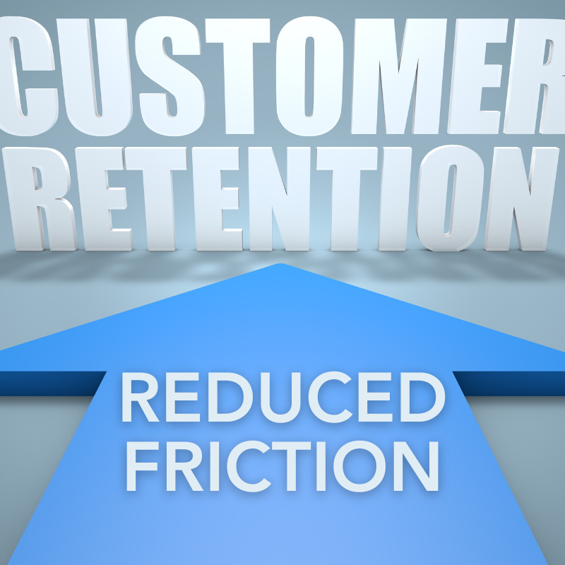 A blue arrow with the words "REDUCED FRICTION" points to the words "CUSTOMER RETENTION"