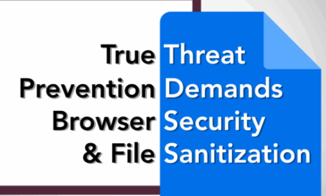 True Threat Prevention Demands Browser Security & File Sanitization