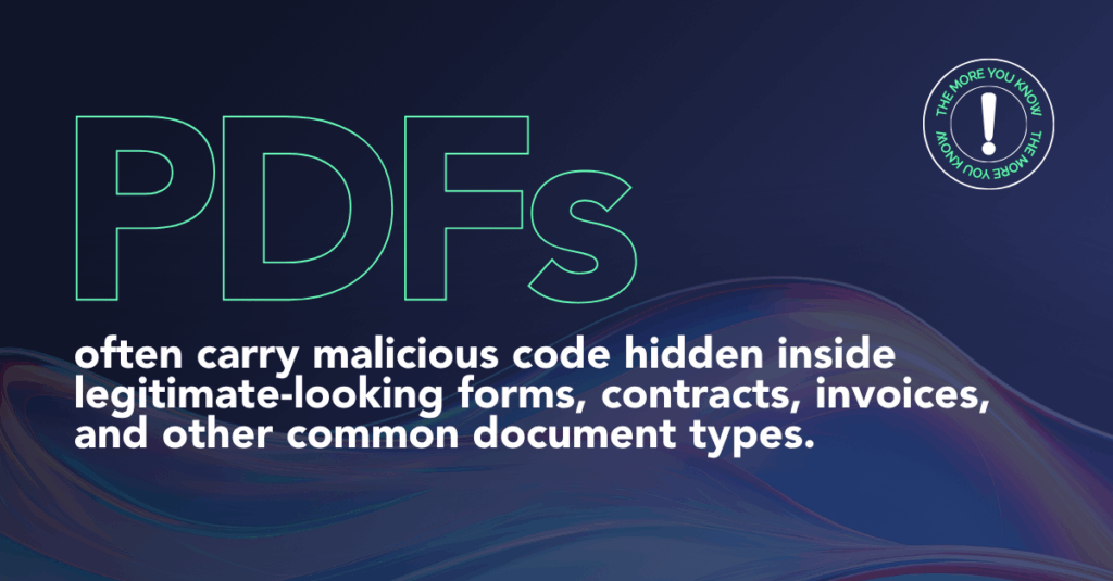 PDFs often carry malicious code hidden inside legitimate-looking forms, contracts, invoices, and other common document types.