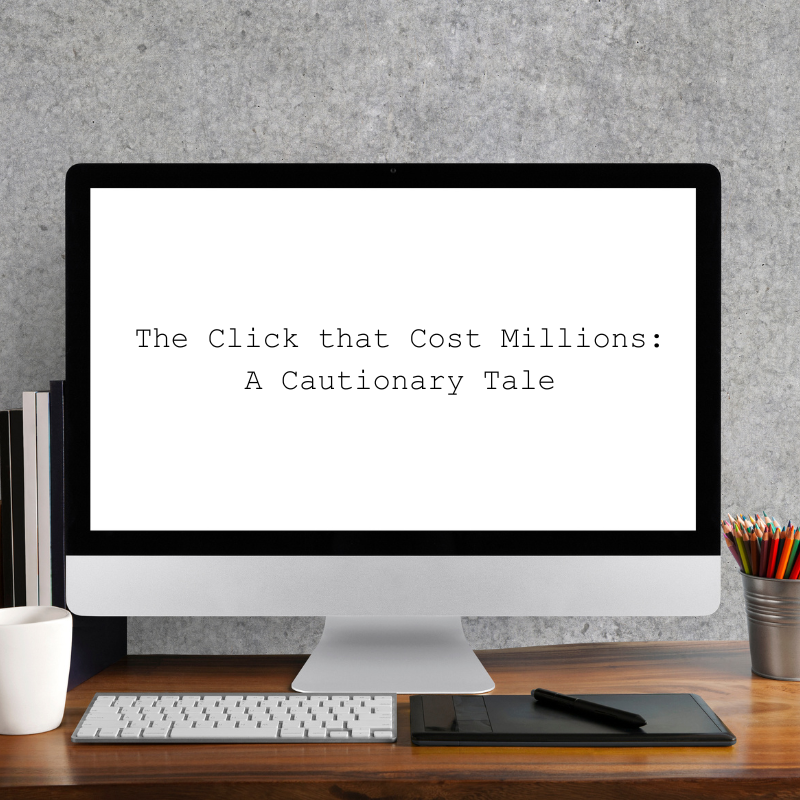 A computer monitor on a desk with the words "The Click that Cost Millions: A Cautionary Tale"
