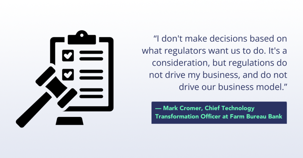 “I don't make decisions based on what regulators want us to do. It's a consideration, but regulations do not drive my business, and do not drive our business model.” ~ Mark Cromer