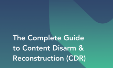 A Complete Guide to Content Disarm and Reconstruction (CDR)
