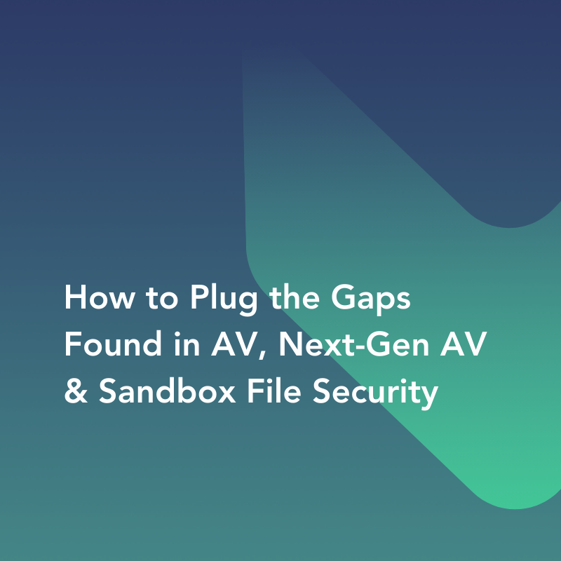 Cover for "How to Plug the Gaps Found in Antivirus, Next-Gen Antivirus and Sandboxes File Security"
